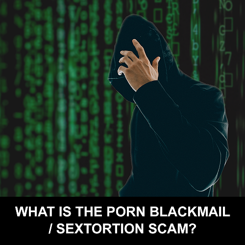 What is the porn blackmail / sextortion scam?