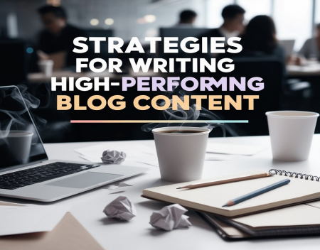 Strategies for Writing High-Performing Blog Content