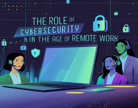 The Role of Cybersecurity in the Age of Remote Work