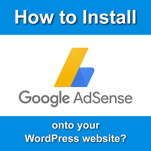 What is Google AdSense and how do I install it onto my WordPress website?